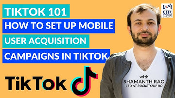 TikTok 101- How to set up Mobile User Acquisition campaigns in TikTok