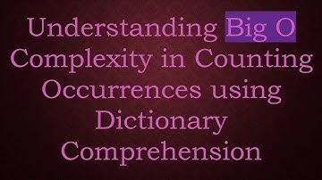 Understanding Big O Complexity in Counting Occurrences using Dictionary Comprehension