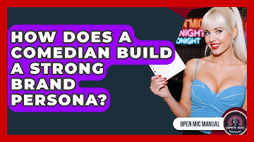 How Does A Comedian Build A Strong Brand Persona? - Open Mic Manual