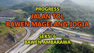 PROGRESS JALAN TOL BAWEN  MAGELANG   JOGJA, SEKSI 6, DI AMBARAWA