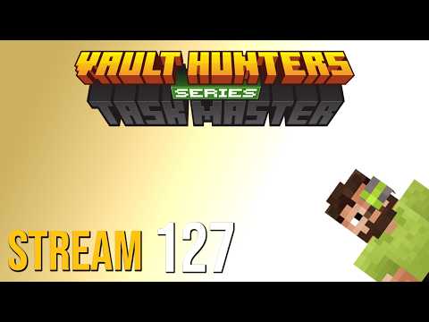 Vault Hunters Taskmaster Series - FULL VOD 127