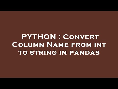 PYTHON : Convert Column Name from int to string in pandas