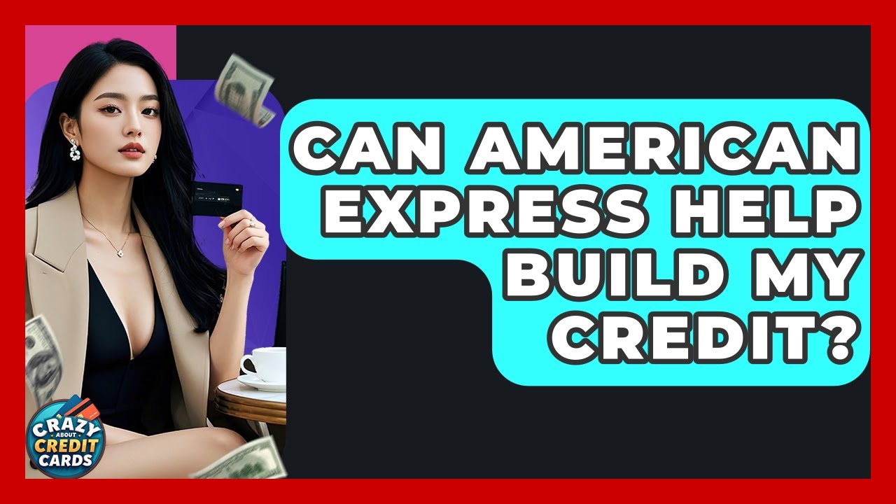 Can American Express Help Build My Credit? - Crazy About Credit Cards