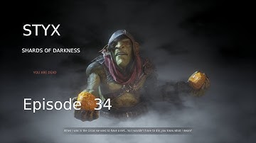 Styx Shards of Darkness Ep34