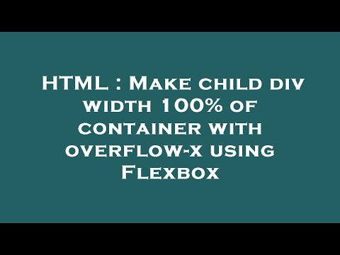 HTML : Make child div width 100% of container with overflow-x using Flexbox