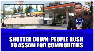 EFFECT OF SHUTTER DOWN; PEOPLE RUSH TO ASSAM FOR ESSENTIAL COMMODITIES