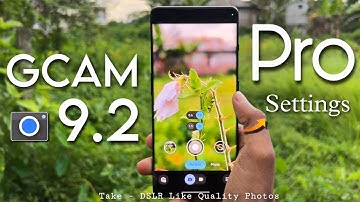 GCAM 9.2 Pro Settings for Quality Photos ✅ || Best Settings For Your Google Camera new version .