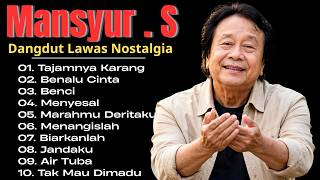 Mansyur . S Full Album 💝 Lagu Terbaik Dangdut Lawas Nostalgia 80an 90an Original
