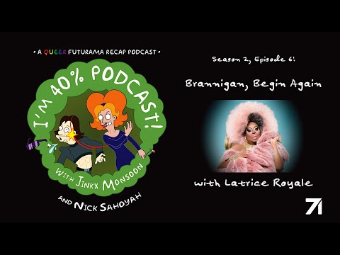 Brannigan, Begin Again | I'm 40% Podcast! S2E6 with Latrice Royale