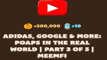 ADIDAS, GOOGLE & MORE: POAPS IN THE REAL WORLD | PART 3 of 5 | Memefi New Video Code
