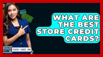 What Are The Best Store Credit Cards? - CreditGuide360.com