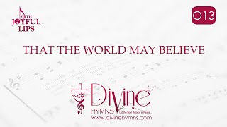 That The World May Believe Song Lyrics | O13 | With Joyful Lips Hymns | Divine Hymns