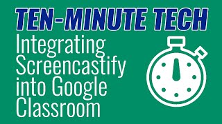 Ten-Minute Tech: Integrating Screencastify into Google Classroom