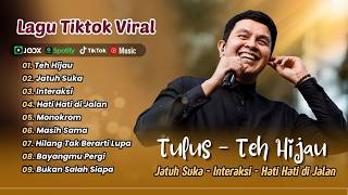 Tulus -TEH HIJAU - JATUH SUKA - INTERAKSI - HATI HATI DI JALAN - MONOKROM || LAGU POP POPULER