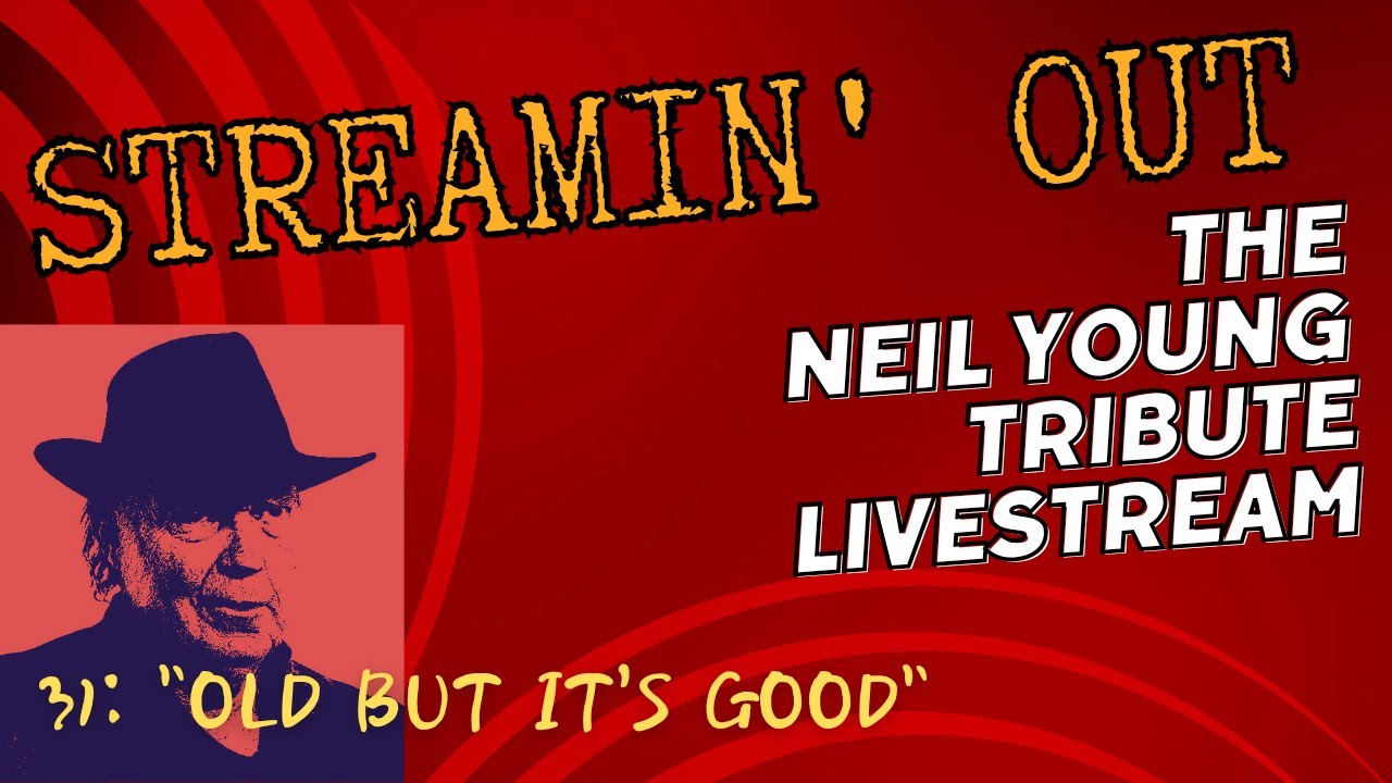 Streamin' Out #31 Neil Young tribute livestream OLD BUT IT'S GOOD - YouTube