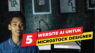 5 WEBSITE AI UNTUK PARA MICROSTOCK DAN DESIGNER