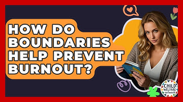 How Do Boundaries Help Prevent Burnout? - Child Welfare Network