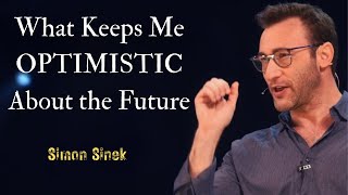 What Keeps Me OPTIMISTIC About the Future  Simon Sinek