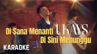 Ukays - Di Sana Menanti Di Sini Menunggu Karaoke HQ