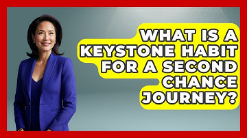 What Is A Keystone Habit For A Second Chance Journey? - Second Chance Journey