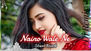 NAINO WALE NE || BEST' VIBES IN HINDI OLD SONG || SLOWED+ REVERB || LO-FI + DJ REMIX || JBL DJ REMIX