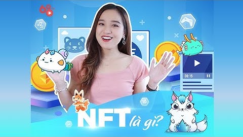 Kiến thức Crypto: NFT là gì? Mọi thứ bạn cần biết về NFT