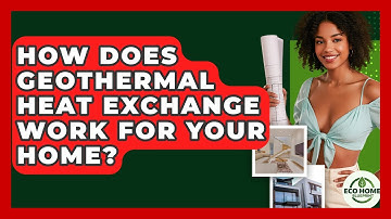 How Does Geothermal Heat Exchange Work For Your Home? - Eco Home Blueprint