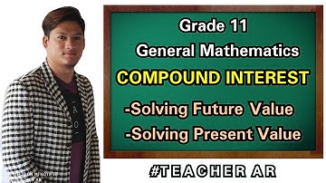 COMPOUND INTEREST | SOLVING FUTURE AND PRESENT VALUE OF COMPOUND INTEREST
