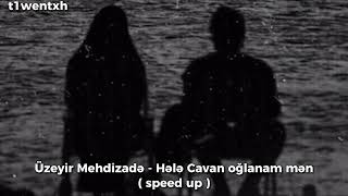 Üzeyir - Hələ Cavan Oğlanan Mən ( speed up )