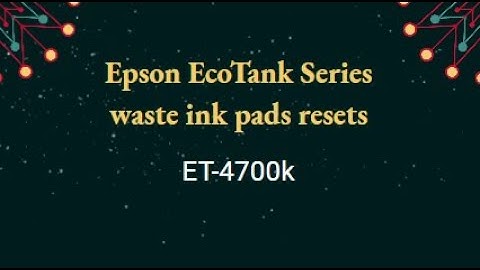 Epson Eco Tank ET Series waste ink pads resets ET 4700k