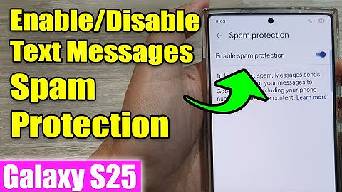 Galaxy S25/S25+/Ultra: How to Enable/Disable Text Messages Spam Protection