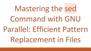 Mastering the sed Command with GNU Parallel: Efficient Pattern Replacement in Files
