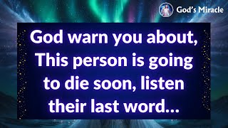 God warn you about, This person is going to die soon, listen their last word…