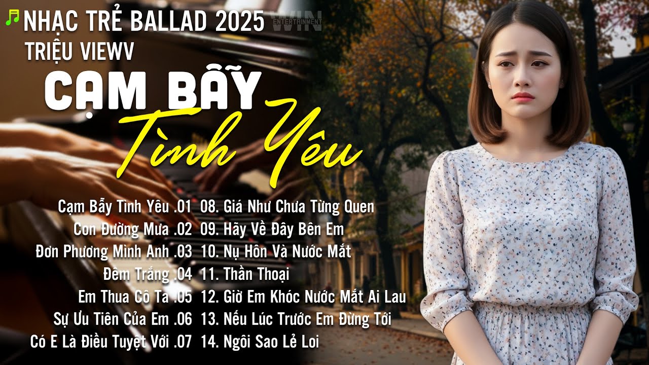 Nhạc Trẻ Ballad Hot Nhất | Playlist Nhạc Trẻ Tâm Trạng Chạm Đến Mọi Cảm Xúc - Cạm Bẫy Tình Yêu