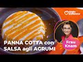 PANNA COTTA alla VANIGLIA con SALSA agli AGRUMI - di FRAU KNAM🧡😋