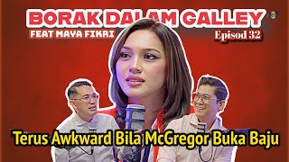 PODCAST Borak Dalam Galley - Ep. 32 feat Maya Fikri  - Terus Awkward Bila McGregor Buka Baju