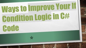 Ways to Improve Your If Condition Logic in C#  Code