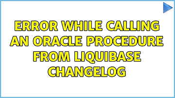 Error while calling an oracle procedure from liquibase changelog