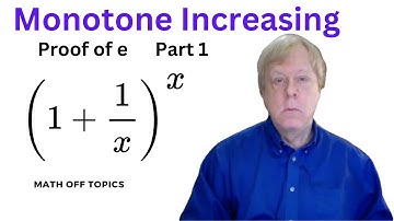 Monotone Increasing (Proof of e, Part 1)