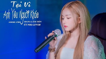 TẠI VÌ ANH YÊU NGƯỜI KHÁC | HANA CẨM TIÊN | COVER ÚT NHỊ MINO
