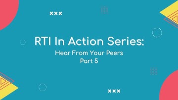 RTI in Action - Hear From Your Peers | Part 5