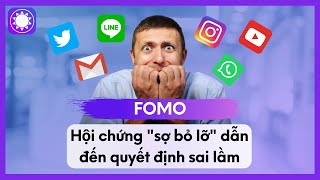 FOMO - Hội Chứng “Sợ Bỏ Lỡ”, Tác Nhân Dẫn Đến Quyết Định Sai Lầm