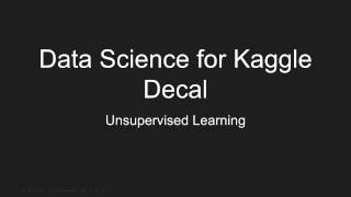 04/17/17 Data Science for Kaggle Decal Lecture 18: Unsupervised Learning