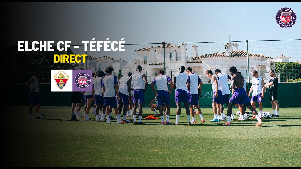 Elche CF – TéFéCé en direct | Dernier match du stage en Espagne