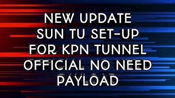 UPDATE SUN TU50-UP NEW SET UP FOR KPN TUNNEL OFFICIAL 2020 NO NEED PAYLOAD 💯 CONNECTED