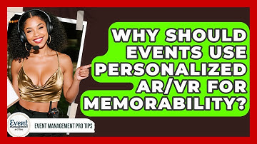 Why Should Events Use Personalized AR/VR For Memorability? - Event Management Pro Tips