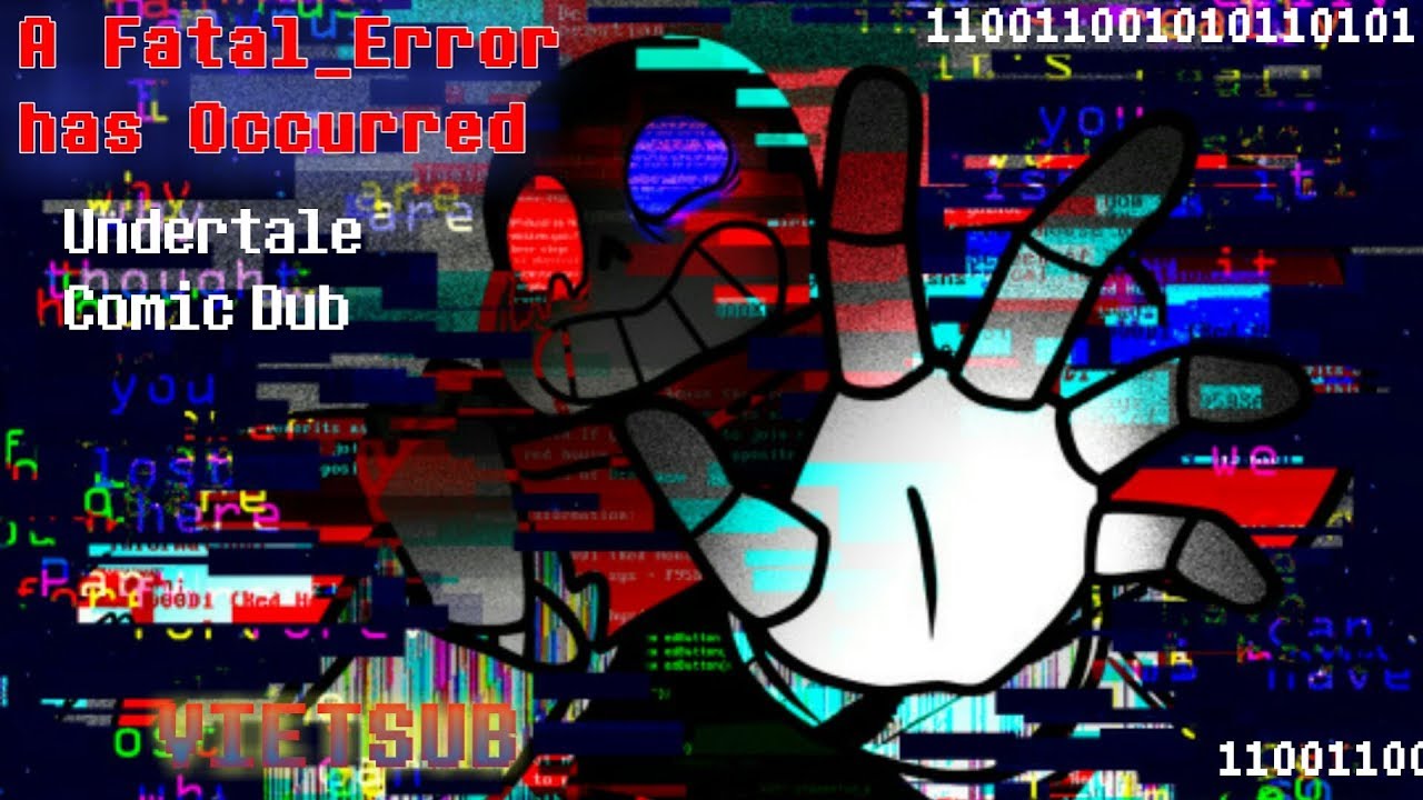 A Fatal_Error has Occurred - Sự Xuất Hiện Của Fatal_Error ~ Vietsub: Chapter 1 (Undertale Comic Dub)