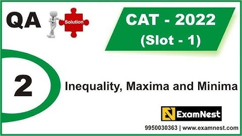 CAT 2022 | QA Solutions | Slot 1 | Question 2 | Inequality, Maxima and Minima | Easy