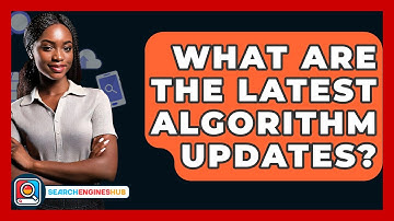 What Are The Latest Algorithm Updates? - SearchEnginesHub.com