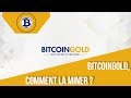 [FR] BitcoinGold, Comment la Miner ? [Fast-info] [Bitcoin,EquiHash]
